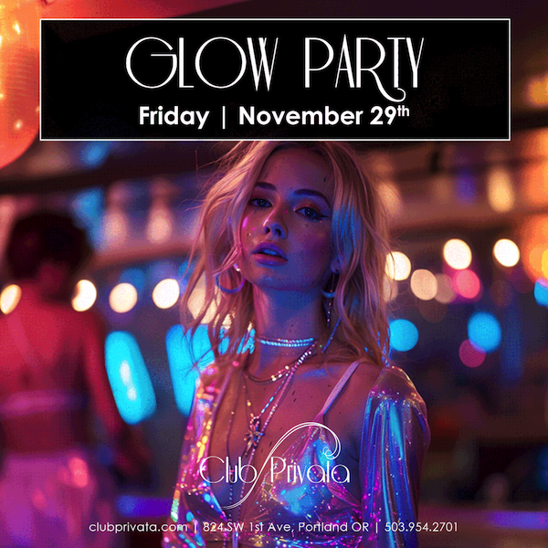 Glow Party @ Club Privata | Portland 2024 Thanksgiving Weekend, Pacific  Northwest's Premier Lifestyle Club - PDX Pipeline